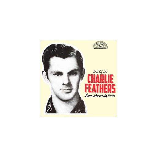 Charlie Feathers: Best Of Sun Records Sessions